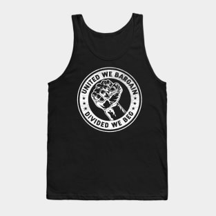 United we bargain Divided we beg Worker Fist Labor Protest Tank Top